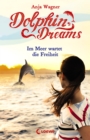 Dolphin Dreams - Im Meer wartet die Freiheit (Band 4) : ab 10 Jahre - eBook