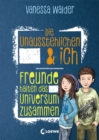 Die Unausstehlichen & ich (Band 2) - Freunde halten das Universum zusammen : Kinderbuch fur Madchen und Jungen ab 10 Jahre - eBook