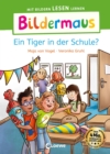 Bildermaus - Ein Tiger in der Schule? : Mit Bildern lesen lernen - Ideal fur die Vorschule und Leseanfanger ab 5 Jahren - Mit Leselernschrift ABeZeh - eBook