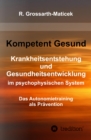 Kompetent Gesund : Krankheitsentstehung und Gesundheitsentwicklung im psychophysischen System - Das Autonomietraining  als Pravention - eBook