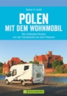 Polen mit dem Wohnmobil: Die schonsten Routen von der Ostseekuste bis nach Masuren : Der Wohnmobil-Reisefuhrer mit Straenatlas, GPS-Koordinaten zu Stellplatzen und Streckenleisten - eBook