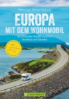 Europa mit dem Wohnmobil: Die schonsten Routen zwischen Nordkap und Gibraltar : Der Wohnmobil-Reisefuhrer mit Straenatlas, GPS-Koordinaten zu Stellplatzen und Streckenleisten - eBook