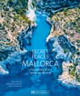 Secret Places Mallorca. : Bildband: Traumhafte Orte abseits des Trubels. Echte Geheimtipps zu einsamen Buchten, Wandertouren und grandiosen Ausblicken. - eBook
