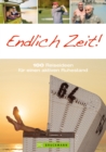 Endlich Zeit! : 100 Reiseideen fur einen aktiven Ruhestand - eBook