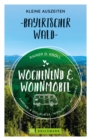 Wochenend und Wohnmobil. Kleine Auszeiten im Bayerischen Wald. : Die besten Camping- und Stellplatze, alle Highlights und Aktivitaten. - eBook