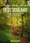 Vergessene Pfade Deutschland : 99 auergewohnliche Touren abseits des Trubels - eBook