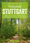 Waldpfade Stuttgart : Auf 31 Wanderungen den "Dschungel vor der Hausture" mit allen Sinnen erleben - eBook