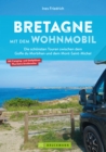 Bretagne mit dem Wohnmobil : Die schonsten Touren zwischen dem Golfe du Morbihan und dem Mont Saint-Michel - eBook