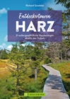 Entdeckertouren Harz : 31 auergewohnliche Wanderungen abseits des Trubels - eBook
