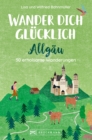 Wander dich glucklich - Allgau : 30 erholsame Wanderungen - eBook