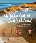 Wildbaden in Deutschland : Die schonsten Badeplatze in der Natur - eBook