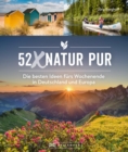52 x Natur pur : Die besten Ideen fur's Wochenende in Deutschland und Europa - eBook