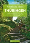 Mystische Pfade Thuringen : 33 Wanderungen auf den Spuren von Mythen und Sagen - eBook