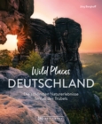 Wild Places Deutschland : Die schonsten Naturerlebnisse fernab des Trubels - eBook