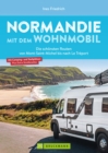 Normandie mit dem Wohnmobil : Die schonsten Routen vom Mont-Saint-Michel bis nach Le Treport - eBook