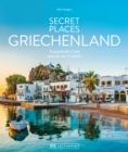 Secret Places Griechenland : Traumhafte Orte abseits des Trubels - eBook
