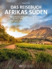 Das Reisebuch Afrikas Suden : Die schonsten Ziele entdecken in Sudafrika, Namibia, Botswana und Simbabwe - Highlights, Naturwunder und Traumtouren - eBook