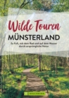 Wilde Touren Munsterland : Zu Fu, mit dem Rad und auf dem Wasser durch ursprungliche Natur - eBook