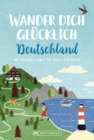 Wander dich glucklich Deutschland : 50 Wanderungen fur Herz und Seele - eBook