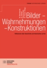 Bilder - Wahrnehmungen - Konstruktionen : Reflexionen uber Geschichte und historisches Lernen. Festschrift fur Ulrich Mayer zum 65. Geburtstag - eBook