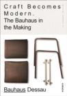 Craft Becomes Modern : The Bauhaus in the Making - Book
