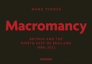 Mark Pinder : Macromancy: Britain and the North East of England 1986-2022 - Book