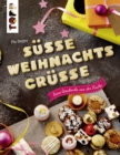 Sue Weihnachtsgrue : Feine Geschenke aus der Kuche. Platzchen, Kuchen und Pralinen sowie Verpackungs-Ideen zum Selbermachen - eBook