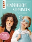 Kinderleicht schminken : Die schonsten Schminkideen fur Jungs und Madchen. Mit Ruck-Zuck-Varianten fur eilige Schminker - eBook