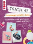 Trick 17 - Schwangerschaft & Baby : 222 Lifehacks fur gluckliche Mutter und Babys - eBook