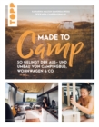 Made to Camp. : So gelingt der Aus- und Umbau von Campingbus, Wohnwagen und Co. - eBook