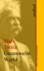 Mark Twain: Gesammelte Werke : Andhofs groe Literaturbibliothek - eBook