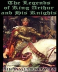 The Legends Of King Arthur And His Knights - eBook