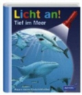 Meyers kleine Kinderbibliothek - Licht an! : Tief im Meer - Book
