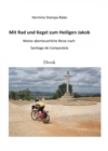 Mit Rad und Kegel zum Heiligen Jakob : Meine abenteuerliche Reise nach Santiago de Compostela - eBook