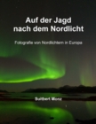 Auf der Jagd nach dem Nordlicht : Fotografie von Nordlichtern in Nordeuropa - eBook