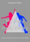 Susanna Storz - My Body Is My Buddy : Meinen Freunden serviere ich nur das Beste! - eBook