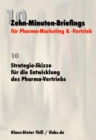 Strategie-Skizze fur die Entwicklung des Pharma-Vertriebs : Zehn-Minuten-Briefings fur Pharma-Marketing und -Vertrieb - eBook