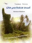 Die perfekte Insel : Abenteuer Malediven (mit zahlreichen Abbildungen) - eBook