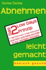 Abnehmen leicht gemacht - Das 2 Low Days Prinzip : 2 Tage 50% essen, 5 Tage 100% essen und Fett und Kilos purzeln in nur wenigen Wochen! - basisch gesund - - eBook