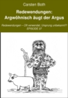 Redewendungen: Argwohnisch augt der Argus : Redewendungen - Oft verwendet, Ursprung unbekannt?! - EPISODE 37 - eBook