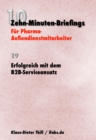 Erfolgreich mit dem B2B-Serviceansatz : Zehn-Minuten-Briefings fur Pharma-Auendienstmitarbeiter - eBook