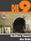 Die Neun groten Tunnel der Erde : Die ganze Welt dieser Giganten - Vom Eurotunnel bis zu der U-Bahn in Seoul - eBook