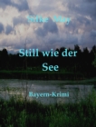 Still wie der See : Bayern - Krimi - eBook