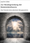 Zur Neubegrundung der Relativitatstheorie : Das Postulat eines absoluten Bezugssystems - eBook