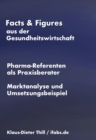 Marktanalyse "Pharma-Referenten als Praxisberater" : Facts & Figures aus der Gesundheitswirtschaft - eBook