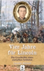 Vier Jahre fur Lincoln : Die Geschichte eines einfachen Soldaten - eBook