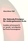 Die Valetudo-Prinzipien fur niedergelassene Arzte : Grundsatze und Instrumente fur ein "gesundes" und erfolgreiches Best Practice-Praxismanagement - eBook