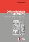 Offentlichkeit als Waffe : Schmahschriften als Mittel des Konfliktaustrags in Kursachsen in der zweiten Halfte des 16. Jahrhunderts - eBook