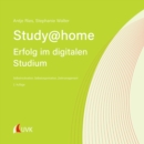 Study at home - Erfolg im digitalen Studium : Selbstmotivation, Selbstorganisation, Zeitmanagement - eBook