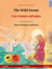 The Wild Swans - Los cisnes salvajes (English - Spanish) : Bilingual children's book based on a fairy tale by Hans Christian Andersen, with online audio and video - eBook